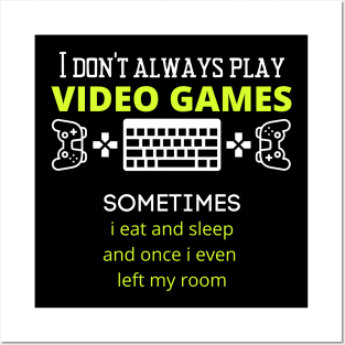 I Don't Always Play Video Games Fun slogan Posters and Art